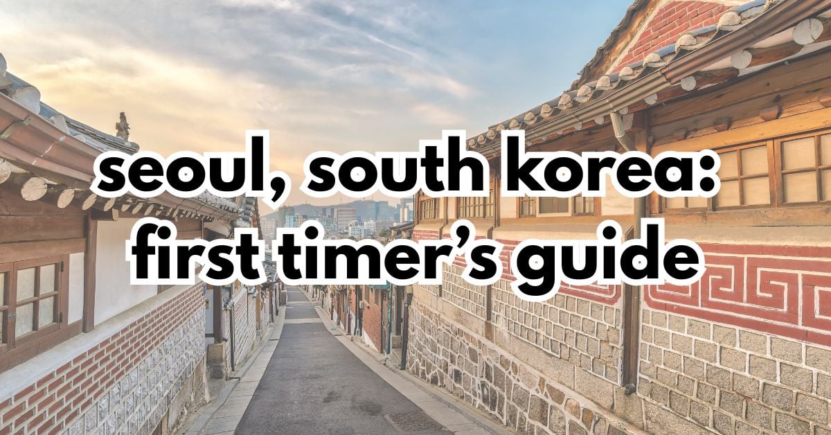 First Timers Guide To Seoul, South Korea